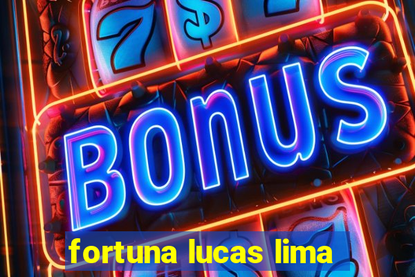 fortuna lucas lima